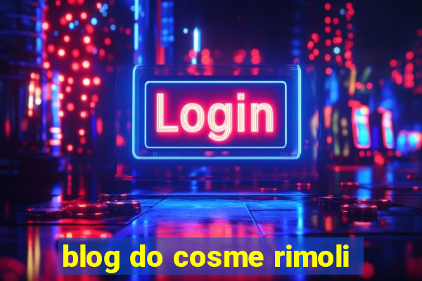 blog do cosme rimoli